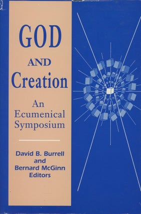Item #0088492 God and Creation: An Ecumenical Symposium. David B. Burrell, Bernard McGinn