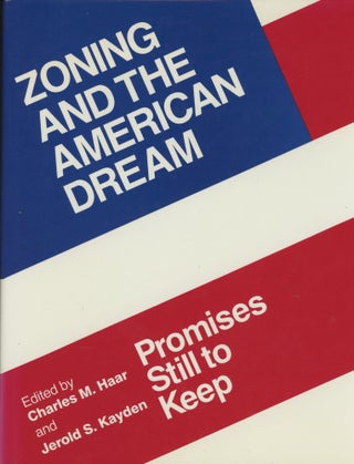 Item #0088501 Zoning and the American Dream: Promises Still to Keep. Charles M. Haar, Jerold S....