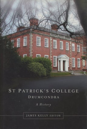 Item #0088502 St. Patrick's College, Drumcondra, 1875-2000: A History. James Kelly, ed., Ruth...