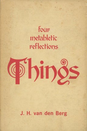 Item #0088514 Things: Four Metabletic Reflections. J. H. Van Den Berg