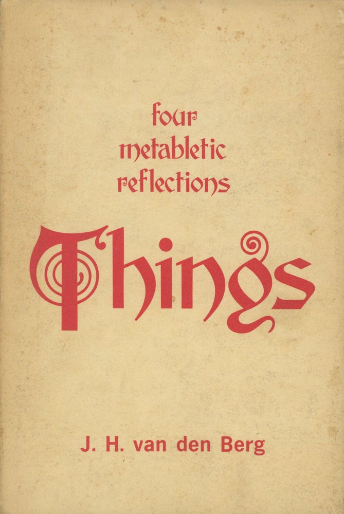 Item #0088514 Things: Four Metabletic Reflections. J. H. Van Den Berg.
