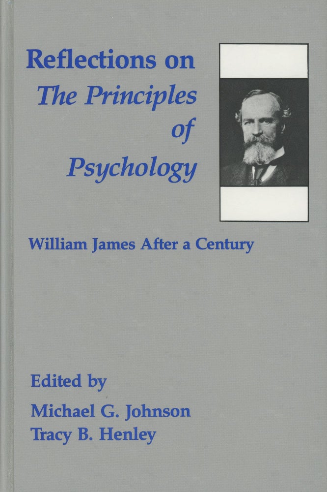 Item #0088523 Reflections on The Principles of Psychology: William James After a Century. Michael G. Johnson, Tracy B. Henley.