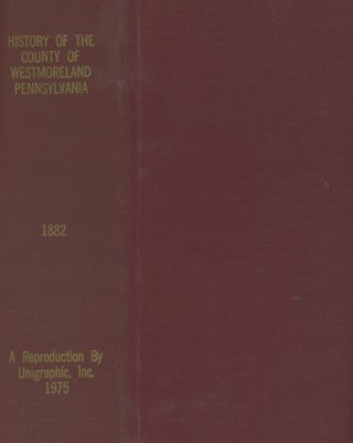 Item #0088536 History of the County of Westmoreland, Pennsylvania, with Biographical Sketches of...