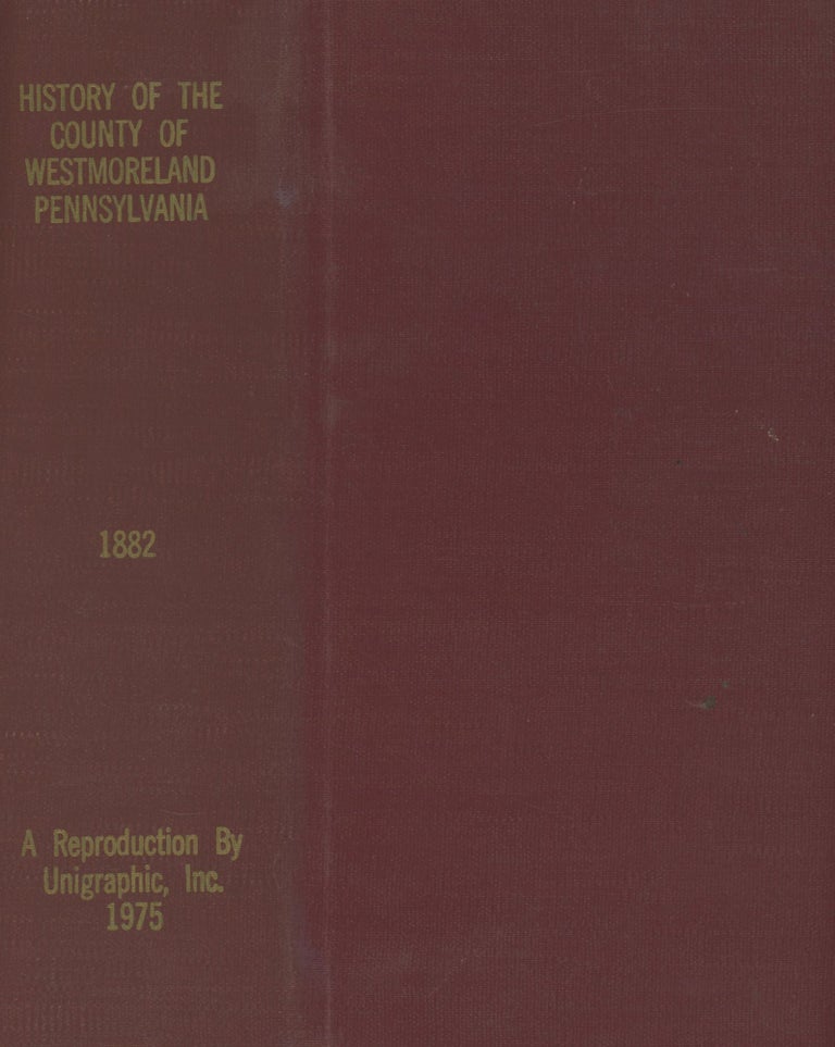 Item #0088536 History of the County of Westmoreland, Pennsylvania, with Biographical Sketches of many of its Pioneers and Prominent Men. George Dallas Albert, Unigraphic.