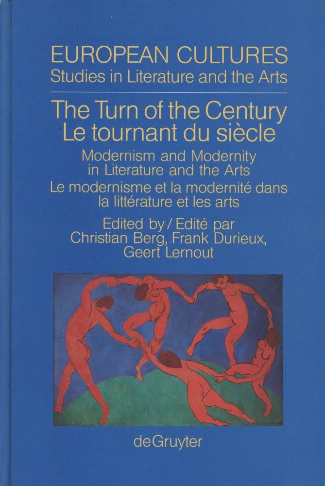 Item #0088570 The Turn of the Century / Le tournant du Siecle: Modernism and Modernity in Literature and the Arts / Le Modernism et la Modernite dans la Litterature; European Cultures, Studies in Literature and the Art, Volume 3. Christian Berg, Frank Durieux, Geert Lernout.