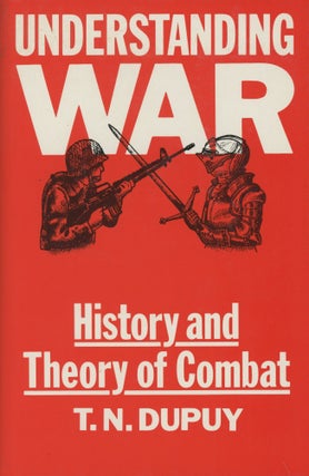 Item #0088620 Understanding War: History and Theory of Combat. Col. T. N. Dupuy