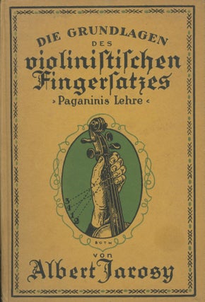 Item #0088636 Die Grundlagen des violinistischen Fingersatzes, Paganinis Lehre. Albert Jarosy