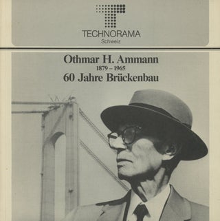 Item #0088663 Othmar H. Ammann, 1879-1965: 60 Jahre Bruckenbau. Urs Widmer, fore., Othmar H. Ammann