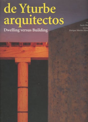 Item #0088699 De Yturbe Arquitectos: Dwelling versus Building. Lucio Muniain, fore., intro...