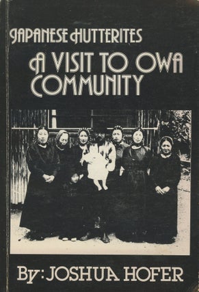 Item #0088719 Japanese Hutterites: A Visit to Owa Community. Joshua Hofer