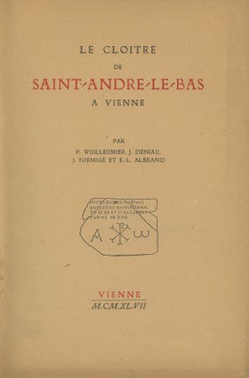 Item #0088786 Le Cloitre de Saint-Andre-Le-Bas a Vienne. P. Wuilleumier, J. Deniau, J. Formige,...