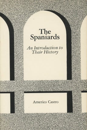 Item #0088814 The Spaniards: An Introduction to Their History. Americo Castro, trans Willard F....