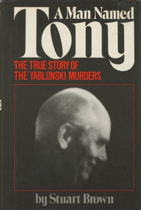 Item #0088847 A Man Named Tony: The True Story of the Yablonski Murders. Stuart Brown