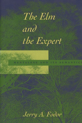 Item #0088862 The Elm and the Expert: Mentalese and Its Semantics. Jerry A. Fodor