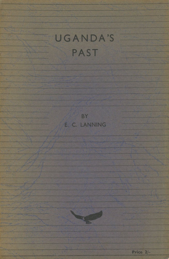 Item #0088966 Uganda's Past: Being a Series of Lectures Given Over the Uganda Broadcasting Service. E. C. Lanning.