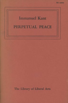 Item #0088992 Perpetual Peace; The Library of Liberal Arts, Number 54. Immanuel Kant, ed. Lewis...