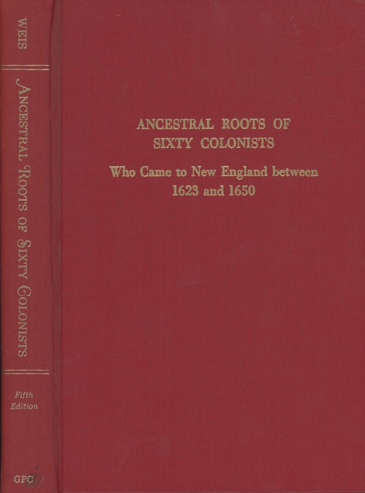 Item #0089002 Ancestral Roots of Sixty Colonists Who Came to New England between 1623 and 1650: The Lineage of Alfred the Great, Charlemagne, Malcolm of Scotland, Robert the Strong, and Some of Their Descendants. Frederick Lewis Weis, Walter Lee Sheppard Jr.
