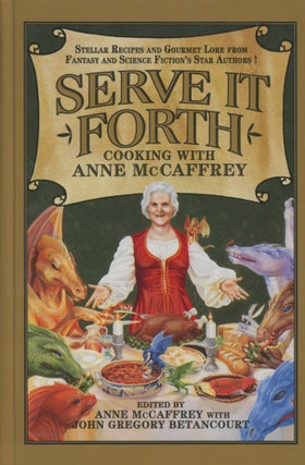 Item #0089050 Serve It Forth: Cooking with Anne McCaffrey. Anne McCaffrey, John Gregory Betancourt