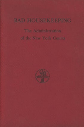 Item #0089051 Bad Housekeeping: The Administration of the New York Courts. Allen T. Klots, fore.,...