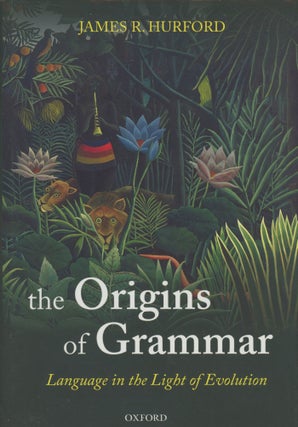 Item #0089135 Language in the Light of Evolution, Vol. II: The Origins of Grammar. James R. Hurford