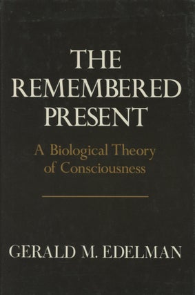 Item #0089149 The Remembered Present: A Biological Theory of Consciousness. Gerald M. Edelman