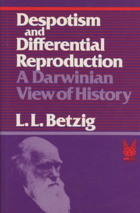Item #0089152 Despotism and Differential Reproduction: A Darwinian View of History. Laura L. Betzig