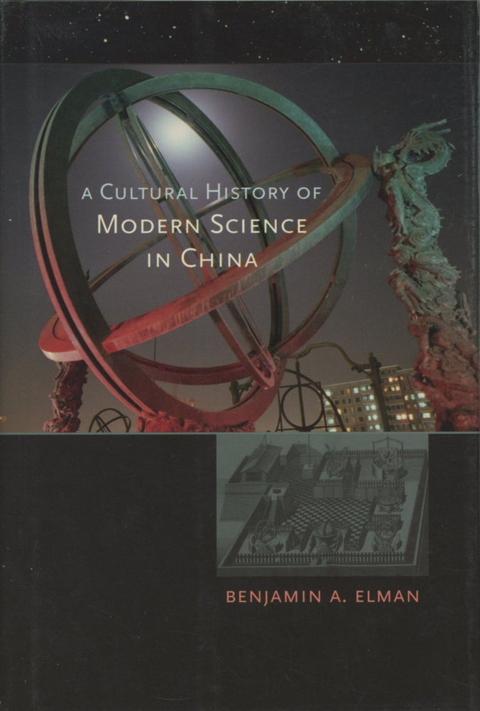 Item #0089159 A Cultural History of Modern Science in China; New Histories of Science, Technology, and Medicine series. Benjamin A. Elman.