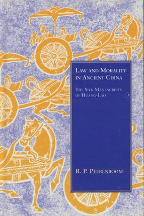 Item #0089166 Law and Morality in Ancient China: The Silk Manuscripts of Huang-Lao. R. P. Peerenboom