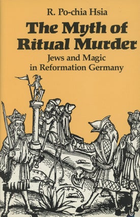 Item #0089170 The Myth of Ritual Murder: Jews and Magic in Reformation Germany. R. Po-Chia Hsia