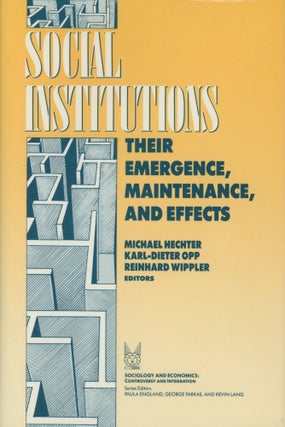 Item #0089172 Social Institutions: Their Emergence, Maintenance, and Effects. Michael Hechter,...