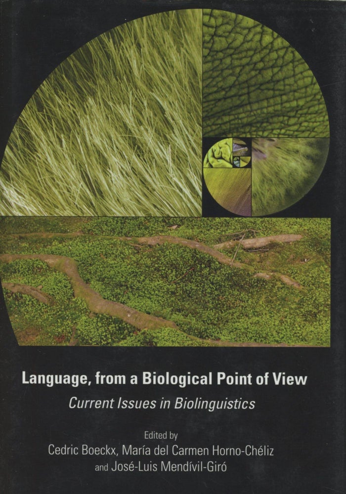 Item #0089188 Language, from a Biological Point of View: Current Issues in Biolinguistics. Cedric Boeckx, Maria del Carmen Horno-Cheliz, Jose-Luis Mendivil-Giro.