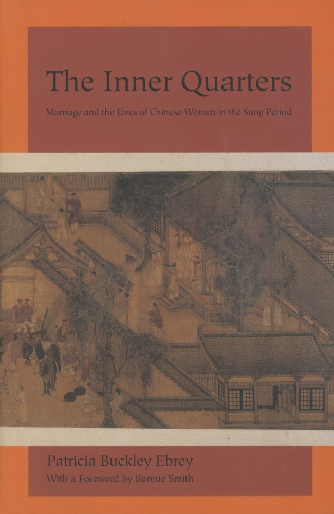 Item #0089196 The Inner Quarters: Marriage and the Lives of Chinese Women in the Sung Period. Patricia Buckley Ebrey, fore Bonnie Smith.