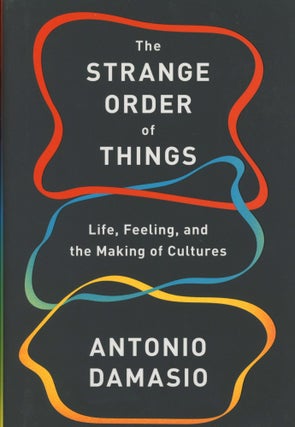 Item #0089200 The Strange Order of Things: Life, Feeling, and the Making of Cultures. Antonio...