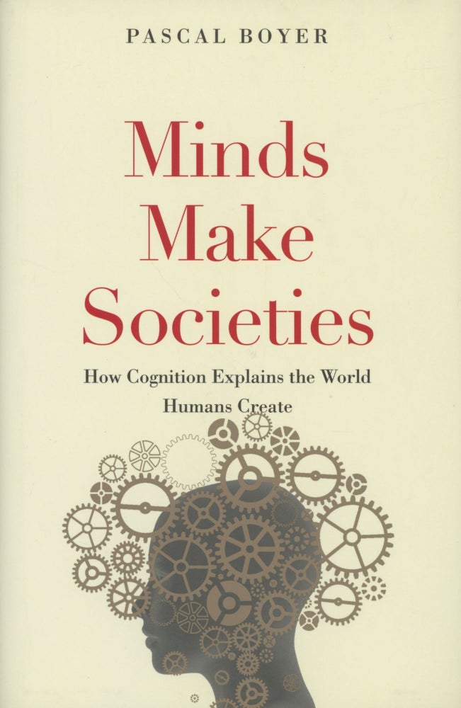 Item #0089204 Minds Make Societies: How Cognition Explains the World Humans Create. Pascal Boyer.