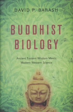 Item #0089206 Buddhist Biology: Ancient Eastern Wisdom Meets Modern Western Science. David P. Barash