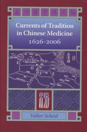 Item #0089224 Currents of Tradition in Chinese Medicine, 1626-2006. Volker Scheid