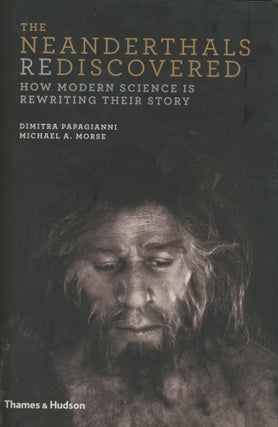 Item #0089267 The Neanderthals Rediscovered: How Modern Science Is Rewriting Their Story. Dimitra...