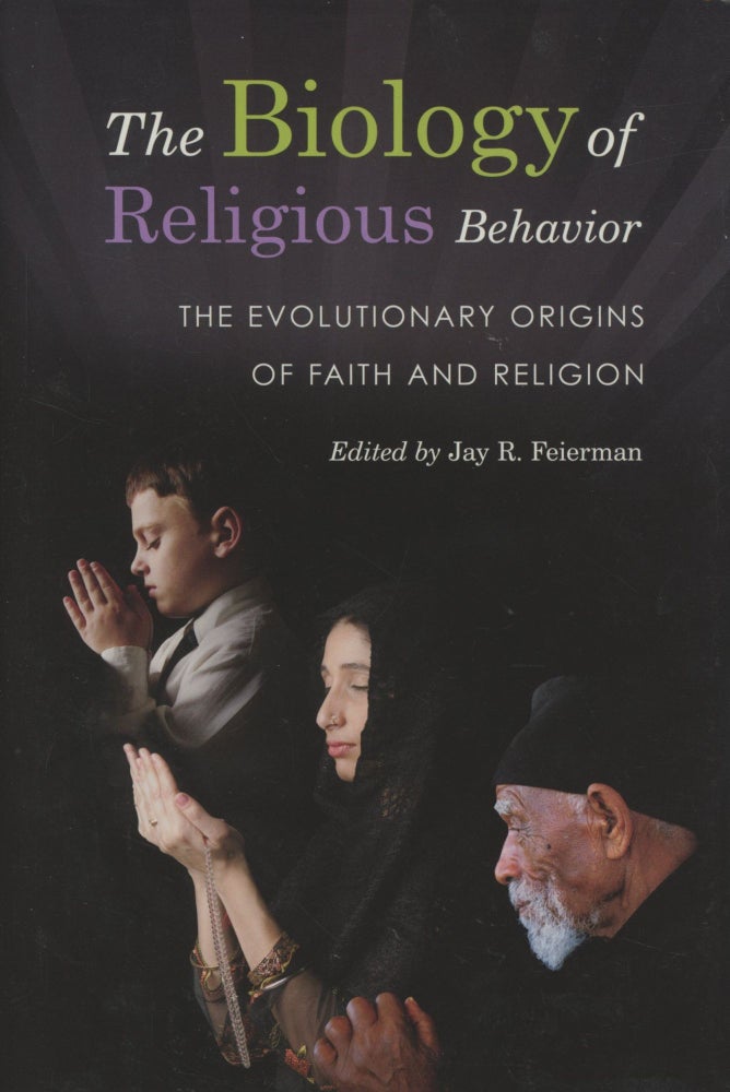 Item #0089269 The Biology of Religious Behavior: The Evolutionary Origins of Faith and Religion. Jay R. Feierman.