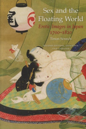 Item #0089278 Sex and the Floating World: Erotic Images in Japan, 1700-1820. Timon Screech