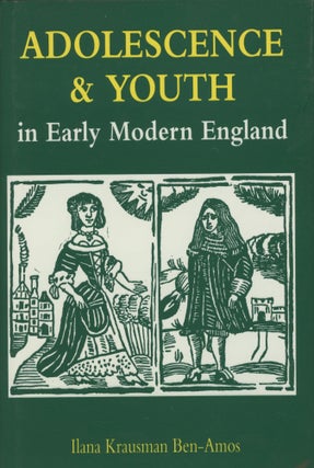 Item #0089280 Adolescence & Youth in Early Modern English Society. Ilana Krausman Ben-Amos