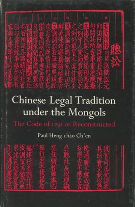 Item #0089325 Chinese Legal Tradition Under the Mongols; The Code of 1291 as Reconstructed. Paul...
