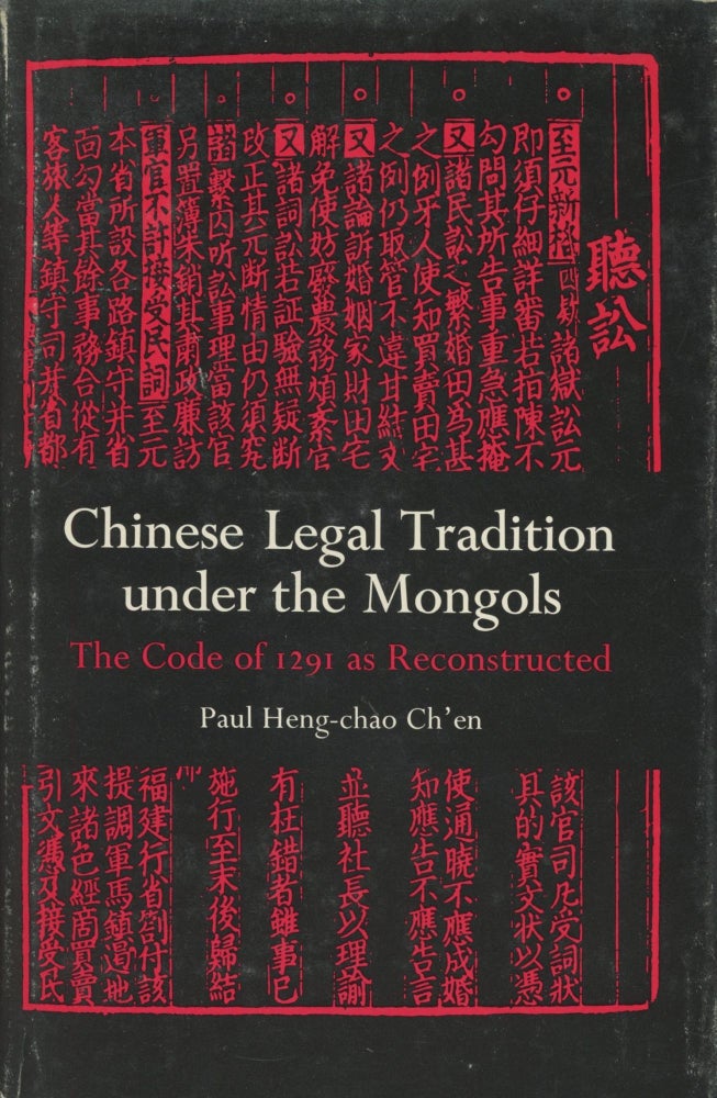 Item #0089325 Chinese Legal Tradition Under the Mongols; The Code of 1291 as Reconstructed. Paul Heng-Chao Ch'en.