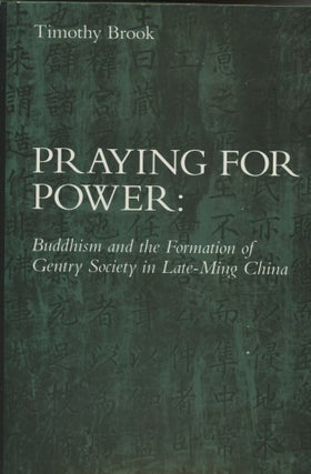 Item #0089342 Praying for Power: Buddhism and the Formation of Gentry Society in Late-Ming China;...
