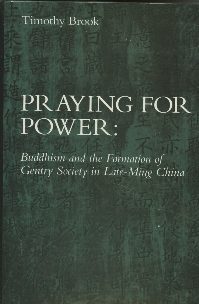 Item #0089342 Praying for Power: Buddhism and the Formation of Gentry Society in Late-Ming China; Harvard-Yenching Institute Monograph Series, 38. Timothy Brook.