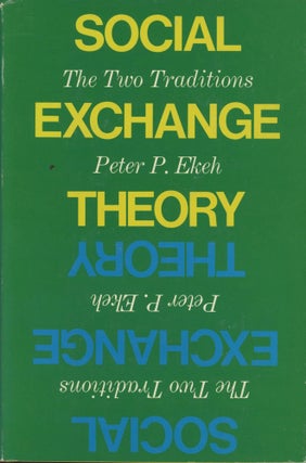 Item #0089353 Social Exchange Theory: The Two Traditions. Peter P. Ekeh