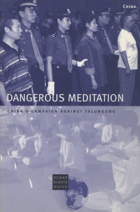Item #0089354 Dangerous Meditation: China's Campaign Against Falungong. Mickey Spiegel, Human...