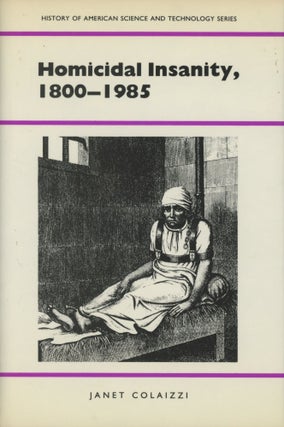 Item #0089373 Homicidal Insanity, 1800-1985; History American Science and Technology. Janet...