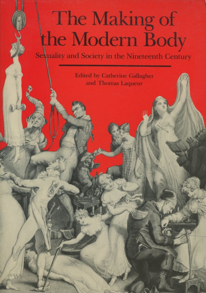 Item #0089383 The Making of the Modern Body: Sexuality and Society in the Nineteenth Century. Catherine Gallagher, Thomas Laqueur.
