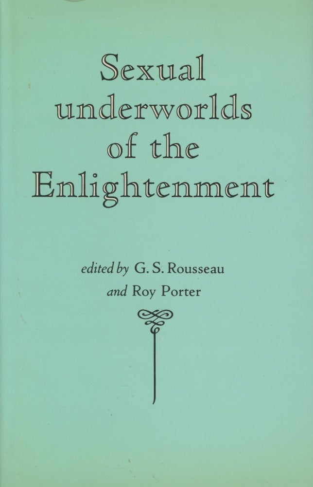 Item #0089396 Sexual Underworlds of the Enlightenment. G. S. Rousseau, Roy Porter.