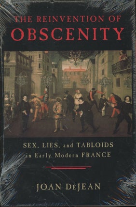 Item #0089401 The Reinvention of Obscenity: Sex, Lies, and Tabloids in Early Modern France. Joan...